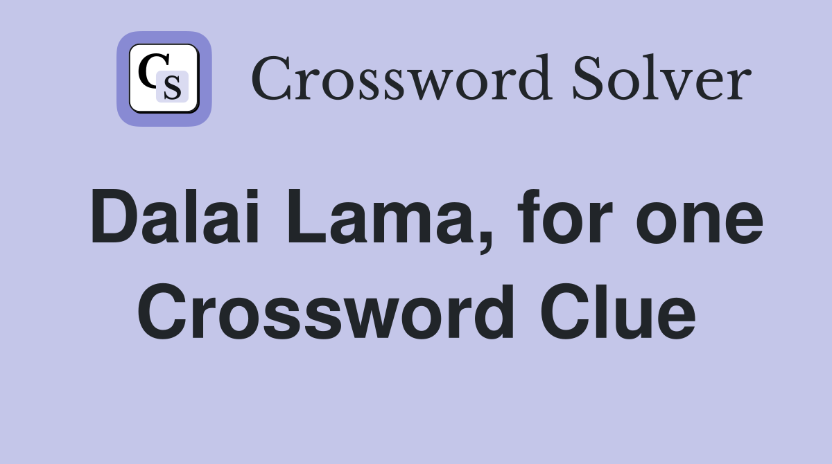 Dalai Lama for one Crossword Clue Answers Crossword Solver